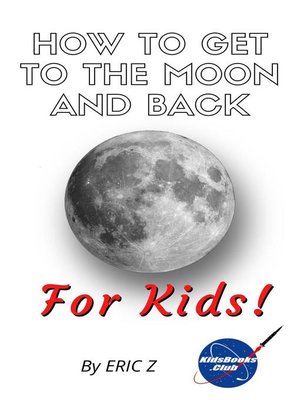 cover image of How to Get to the Moon and Back For Kids!